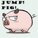 jump! pig!