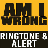 Am I Wrong Ringtone and Alert