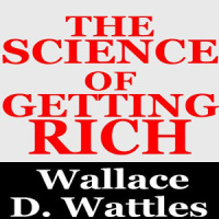The Science of Getting Rich -Wallace D. Wattles