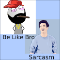 Be like Bro vs Sarcasm + Funny Picture & Videos