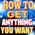 How to Get Anything You Want