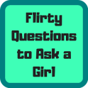 Flirty Questions to Ask a Girl