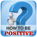 How to be Positive