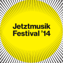 Jetztmusik Festival 2014