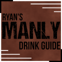 Ryan's Manly Drink Guide