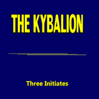 THE KYBALION- Three Initiates