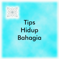 Tips Hidup Bahagia